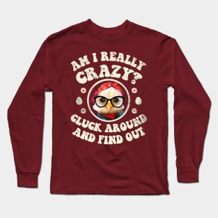 Am I Really Crazy? Cluck Around and Find Out Chicken Lady Long Sleeve T-Shirt